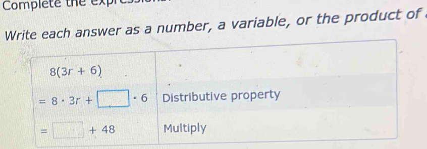 Complete the exph
Write each answer as a number, a variable, or the product of