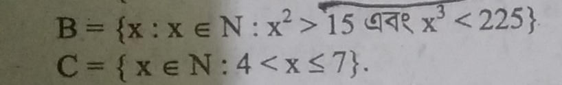 B= x:x∈ N:x^2>15 ७न९ x^3<225
C= x∈ N:4 .