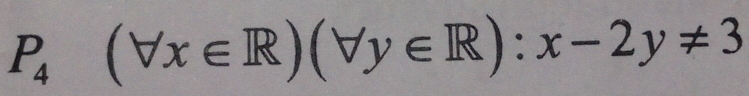 P_4(forall x∈ R)(forall y∈ R):x-2y!= 3