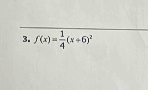 f(x)= 1/4 (x+6)^2