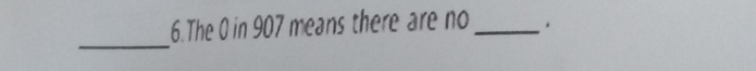 The 0 in 907 means there are no _. 
_