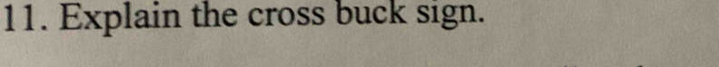 Explain the cross buck sign.