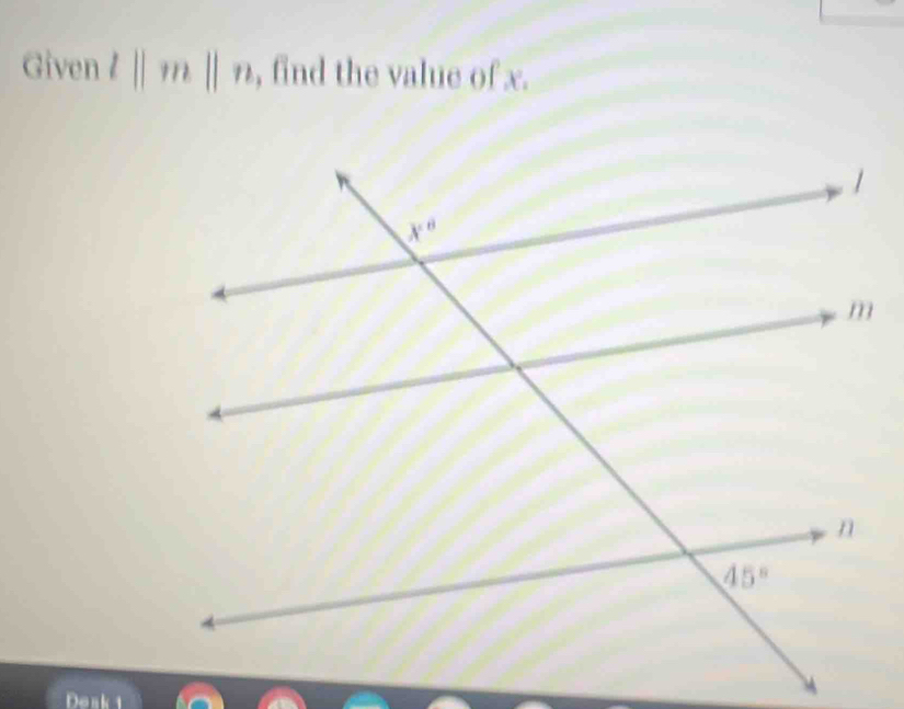 Given l||m||n , find the value of x.
Desk 1