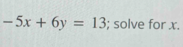 -5x+6y=13; solve for x.