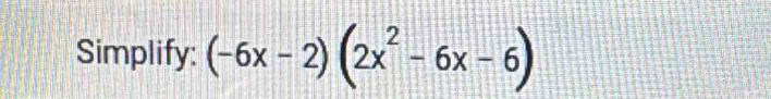 Simplify: (-6x-2)(2x^2-6x-6)