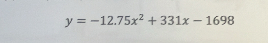 y=-12.75x^2+331x-1698