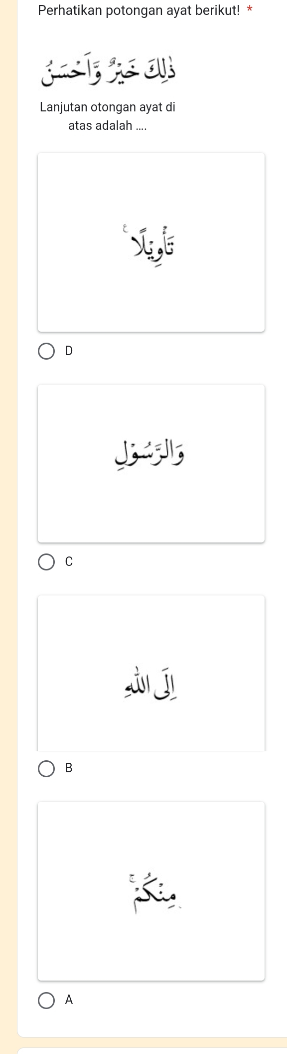 Perhatikan potongan ayat berikut! *
SAON
Lanjutan otongan ayat di
atas adalah ....
D

C
B
A