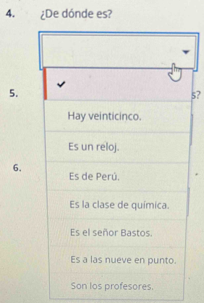 ¿De dónde es? 
5.
5? 
6.