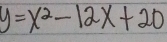 y=x^2-12x+20