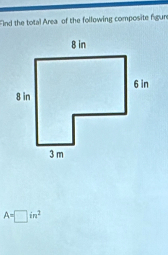 ind the total Area of the following composite figure
A=□ in^2