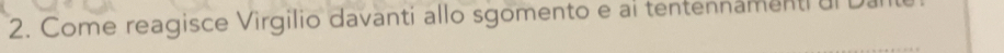 Come reagisce Virgilio davanti allo sgomento e ai tentennamenti al