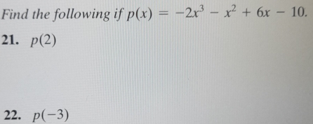 Find the following if p(x)=-2x^3-x^2+6x-10. 
21. p(2)
22. p(-3)