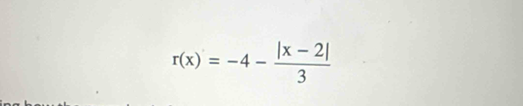 r(x)=-4- (|x-2|)/3 