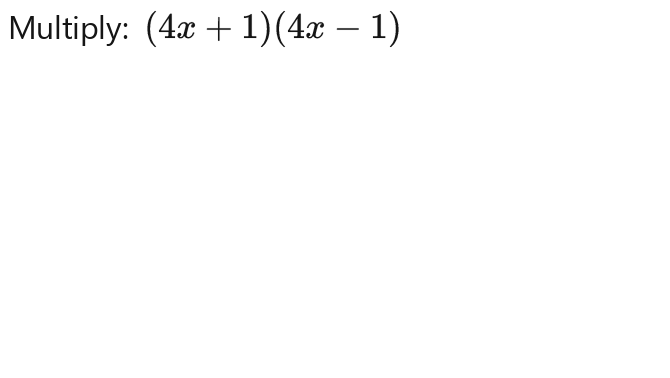 Multiply: (4x+1)(4x-1)