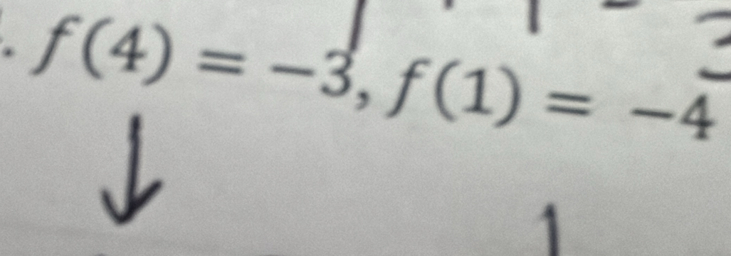 f(4)=-3, f(1)=-4
A