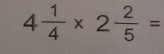 4 1/4 * 2 2/5 =