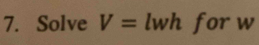 Solve V= wh for w