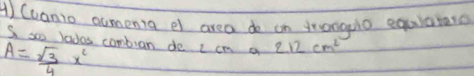 (uanio oumenia e area do on franguio equlater 
S soo lados combran de ccm a 2.12cm^2
A= sqrt(3)/4 x^2