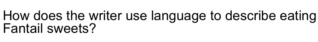 How does the writer use language to describe eating 
Fantail sweets?