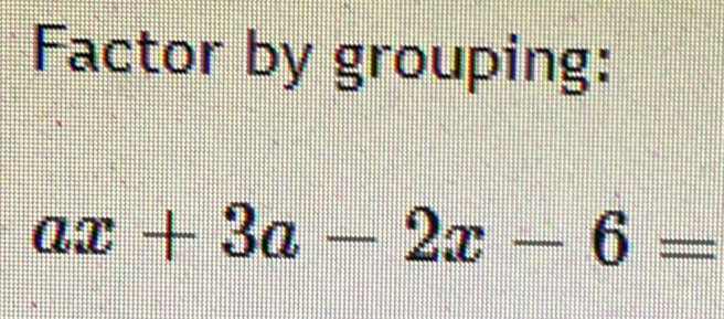 Factor by grouping:
ax+3a-2x-6=