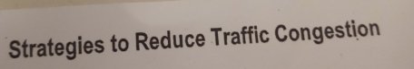 Strategies to Reduce Traffic Congestion