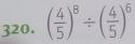 ( 4/5 )^8/ ( 4/5 )^6