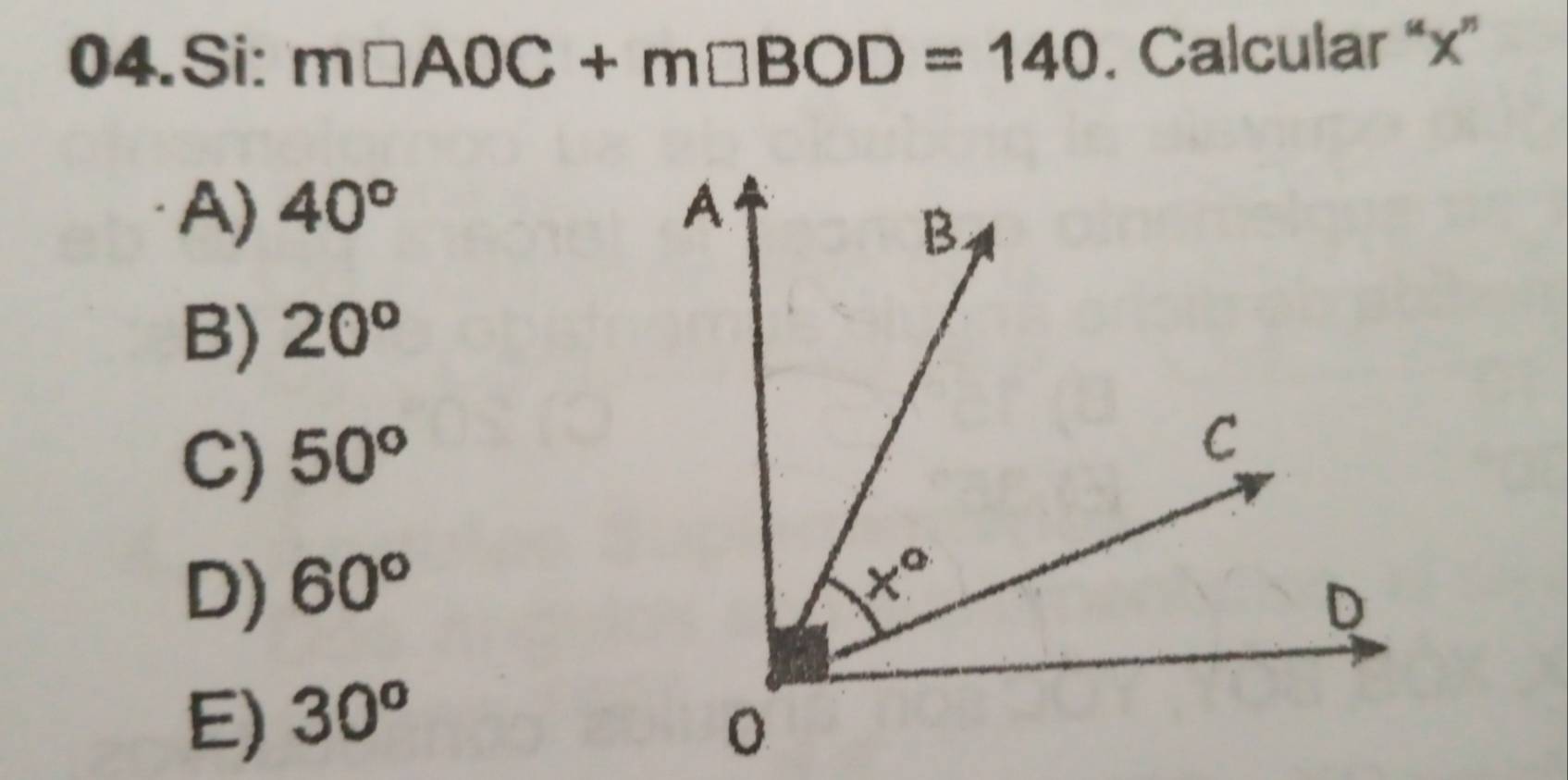 Si: m□ AOC+m□ BOD=140. Calcular “x”
A) 40°
B) 20^o
C) 50°
D) 60°
E) 30^o