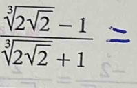 frac sqrt[3](2sqrt 2)-1sqrt[3](2sqrt 2)+1