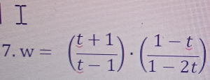 T
7. w=( (t+1)/t-1 )· ( (1-t)/1-2t )