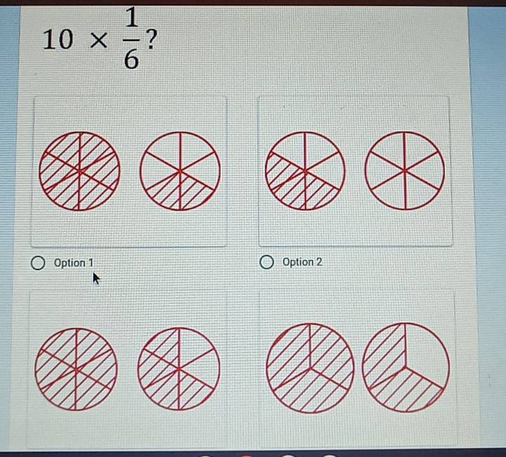 10*  1/6  ?
Option 1 Option 2