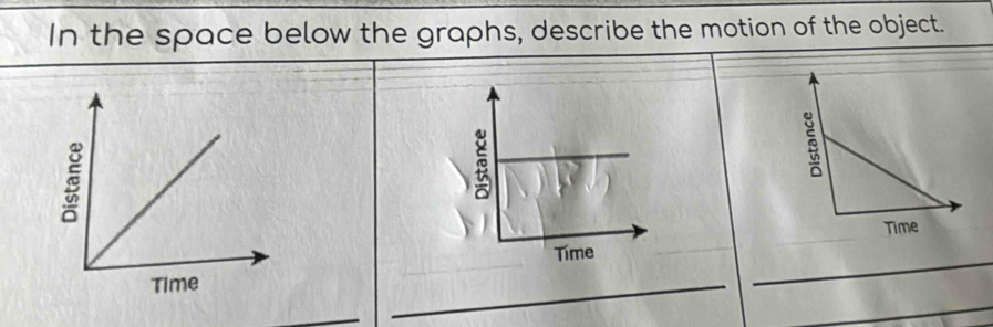 In the space below the graphs, describe the motion of the object. 
_ 
_ 
_