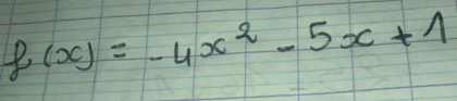 f(x)=-4x^2-5x+1