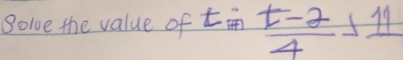 Solve the value of tin  (t-2)/4 ⊥ 11