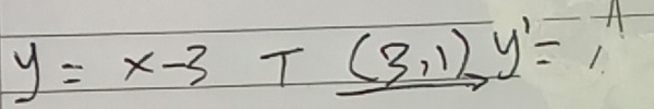 y=x-3, _ (3,1)y'=,