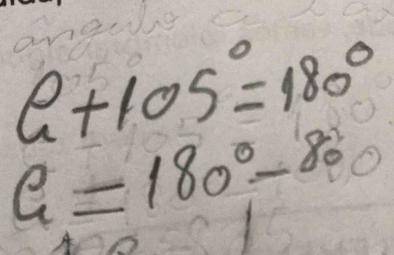 a+105°=180°
G=180°-80°