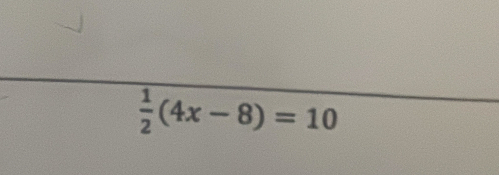  1/2 (4x-8)=10