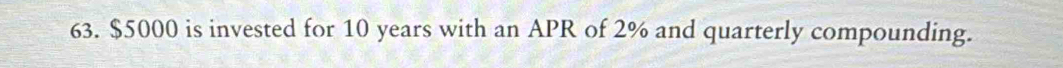 $5000 is invested for 10 years with an APR of 2% and quarterly compounding.