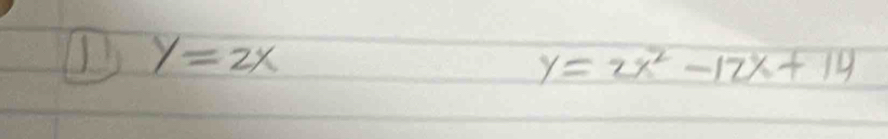 ① y=2x
y=2x^2-12x+14