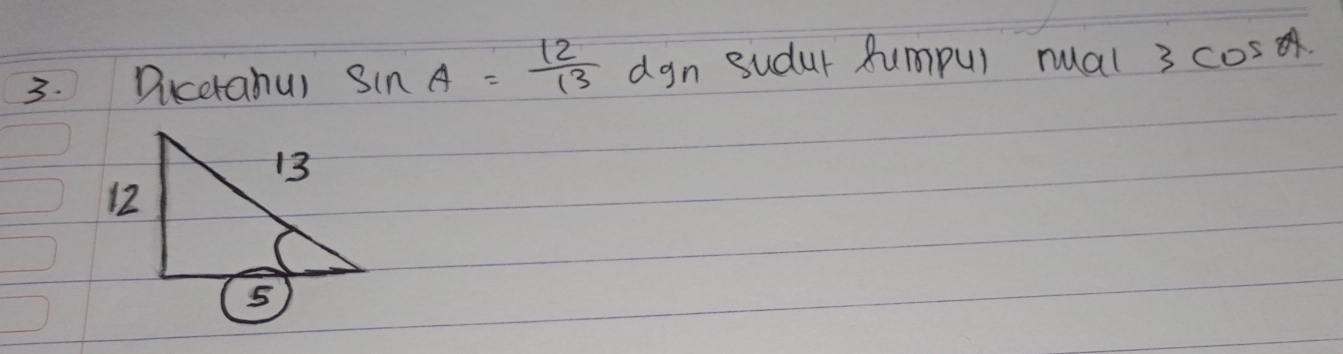 Dicetahu) sin A= 12/13 dgn sudur fumpul nual 3cos θ