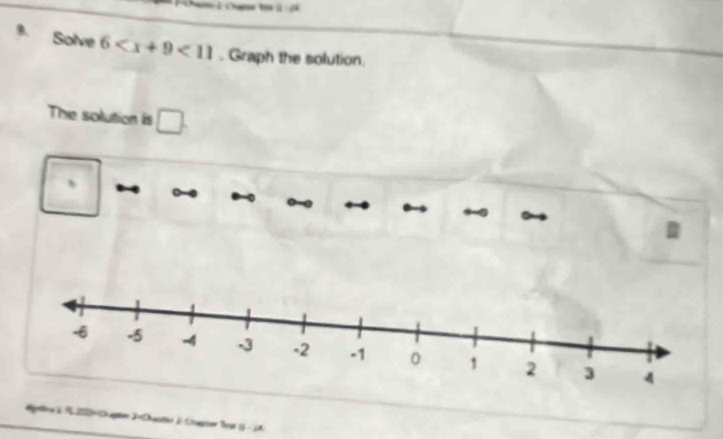 a 
9. Solve 6 <11</tex> . Graph the solution. 
The solution is 
Agetonb 222=Chaper 2=Chatte )Capier beut (- jx