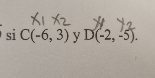 si C(-6,3) y D(-2,-5).