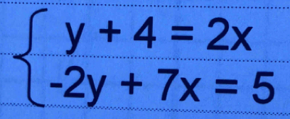 beginarrayl y+4=2x -2y+7x=5endarray.