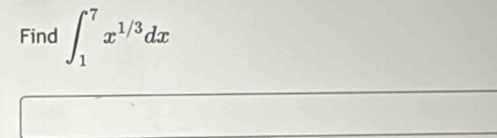 Find ∈t _1^(7x^1/3)dx