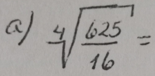 a sqrt[4](frac 625)16=