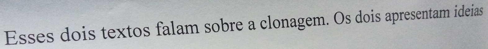 Esses dois textos falam sobre a clonagem. Os dois apresentam ideias