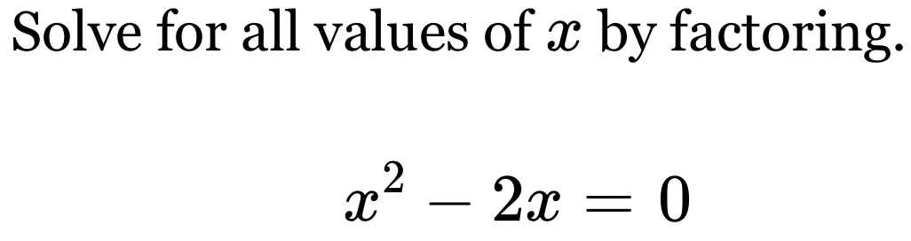 Solve for all values of x by factoring.
x^2-2x=0