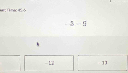 ent Time: 45.6
-3-9
-12 -13