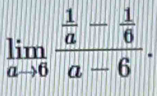 limlimits _ato 6frac  1/a - 1/6 a-6.