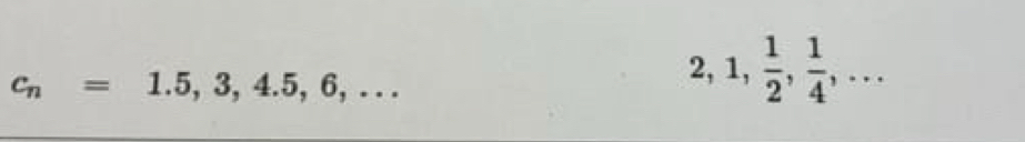 c_n=1.5,3,4.5,6,...
2, 1,  1/2 ,  1/4 ,...
