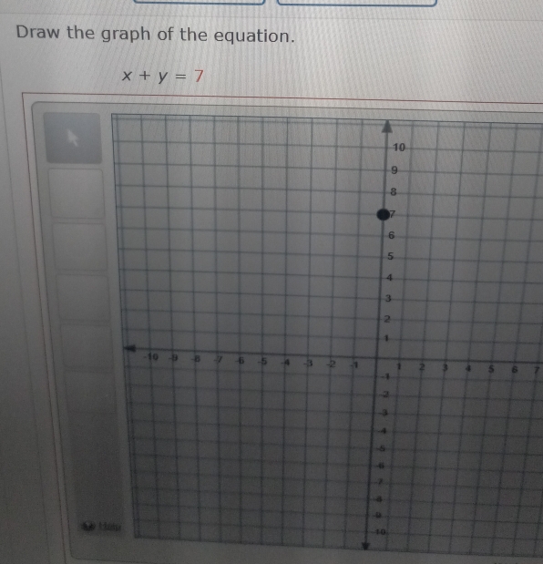 Draw the graph of the equation.
x+y=7
7